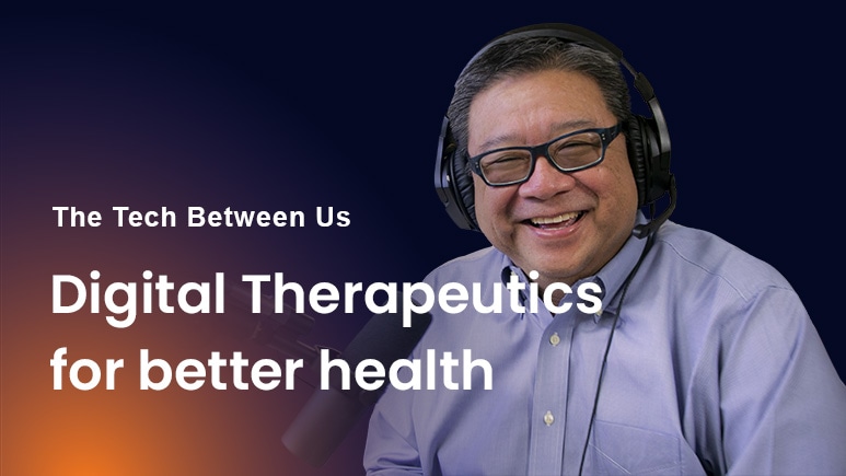 The Tech Between Us - Digital Therapeutics: Part 01